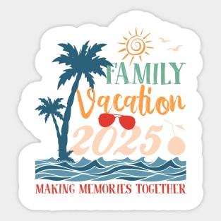 Family Vacation 2025 Creating Memories Together Gift For Men Women Sticker